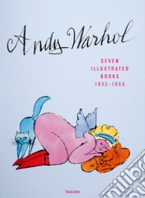 Andy Warhol. Seven illustrated books (1952-1959). Ediz. inglese, francese e tedesca libro di Schleif Nina; Golden R. (cur.)