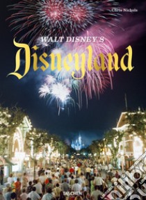 Walt Disney's Disneyland. Ediz. illustrata libro di Nichols Chris; Nichols Charlene