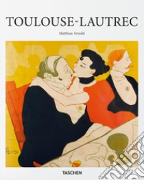 Toulouse-Lautrec. Ediz. italiana libro di Arnold Matthias