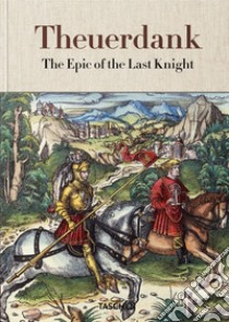 Theuerdank. The epic of the last knight libro di Füssel S. (cur.)