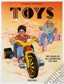 Toys. 100 years of all-american Ads. Ediz. inglese, francese e tedesca libro di Heller Steven; Heimann Jim