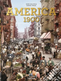 America 1900. Ediz. inglese, francese e tedesca libro di Walter Marc; Arqué Sabine