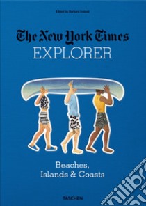 The New York Times explorer. Beaches, islands & coasts libro di Ireland B. (cur.)