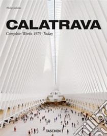 Calatrava. Complete works 1979-today. Ediz. inglese, francese e tedesca libro di Jodidio Philip