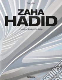 Zaha Hadid. Complete works 1979-today. Ediz. inglese, francese e tedesca libro di Jodidio Philip