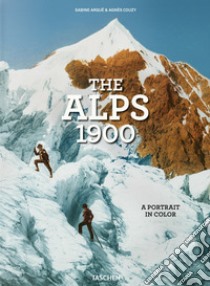 The Alps 1900. A portrait in color. Ediz. inglese, francese e tedesca libro di Couzy Agnès; Arqué S. (cur.)