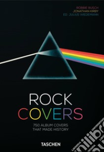 Rock covers. 750 album covers that made history. 40th anniversary edition. Ediz. italiana, spagnola e portoghese libro di Busch Robbie; Kirby Jonathan