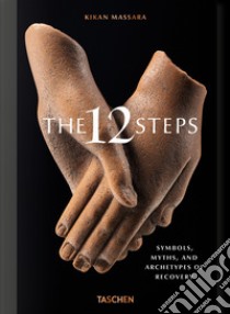 The 12 steps. Symbols, myths, and archetypes of recovery. Ediz. illustrata libro di Massara Kikan; Hundley J. (cur.)