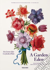 A garden Eden. Masterpieces of botanical illustration. Ediz. inglese, francese e tedesca libro di Lack H. Walter