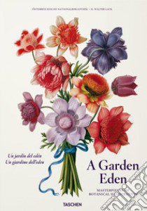 A Garden eden. Masterpieces of botanical illustration. Ediz. italiana, inglese e spagnola libro di Lack H. Walter