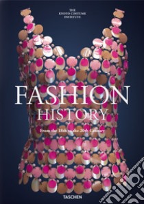 Fashion history from the 18th to the 20th century. Ediz. illustrata libro di Kyoto Costume Institute