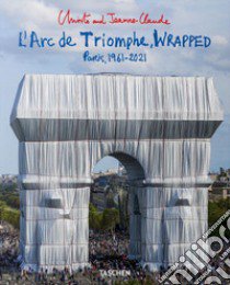 Christo and Jeanne-Claude. L'Arc de Triomphe, wrapped. Paris 1961-2021. Ediz. inglese, francese e tedesca libro di Giovanelli L. (cur.); Henery J. (cur.)