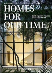 Homes for our time. Contemporary houses around the world. Ediz. inglese, francese e tedesca libro di Jodidio Philip