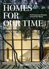 Homes for our time. Contemporary houses around the world. Ediz. italiana, inglese e spagnola. 40th Anniversary Edition libro di Jodidio Philip