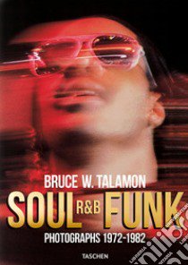 Bruce Talamon. Soul R&B funk. Photographs 1972-1982. Ediz. inglese, francese e tedesca libro di Cleage Pearl; Golden R. (cur.)