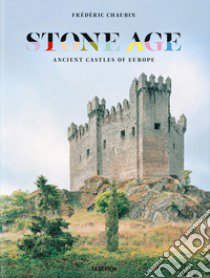 Stone age. Ancient castles of Europe. Ediz. inglese, francese e tedesco libro di Chaubin Frédéric