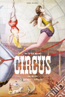 The circus. 1870s-1950s. Ediz. inglese, francese e tedesca libro di Granfield Linda; Dahlinger Fred; Daniel Noel