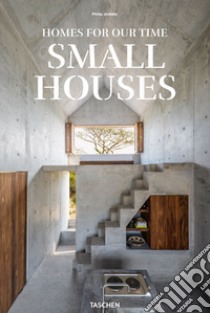 Homes for our time. Small houses. Ediz. inglese, francese e tedesca libro di Jodidio Philip