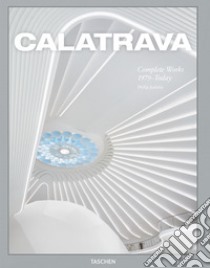 Calatrava. Complete works 1979-today. Ediz. inglese, francese e tedesca libro di Jodidio Philip