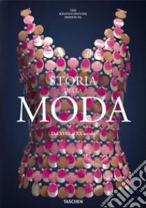 Storia della moda dal XVIII al XX secolo. Ediz. illustrata libro di Kyoto Costume Institute (cur.)