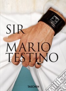 Mario Testino. SIR. Ediz. inglese, francese e tedesca. 40th Anniversary Edition libro di Kinmonth Patrick; Borhan Pierre