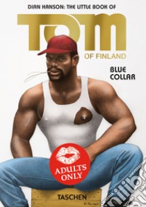 The little book of Tom of Finland. Blue collar. Ediz. inglese, francese e tedesca libro di Hanson D. (cur.)