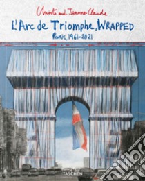 Christo and Jeanne-Claude. L'Arc de Triomphe, wrapped. Paris 1961-2021. Ediz. inglese, francese e tedesca. Advance edition libro di Giovanelli L. (cur.); Henery J. (cur.)