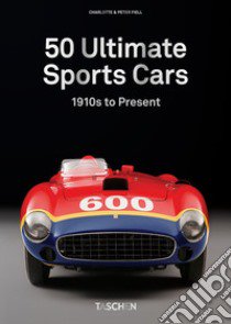 50 Ultimate sports cars. 40th Ed. libro di Fiell Charlotte; Fiell Peter