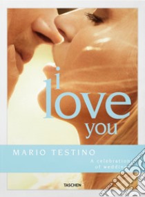 Mario Testino. I love you. The wedding book. Ediz. inglese, francese e tedesca libro di Herrera Carolina; Lanza Riccardo