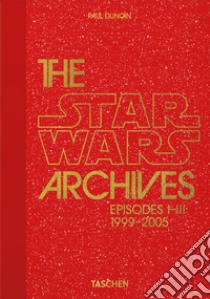 The Star Wars archives. Episodes I-III 1999-2005. 40th anniversary libro di Duncan P. (cur.)