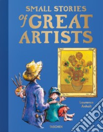 Small stories of great artists. Ediz. illustrata libro di Anholt Laurence