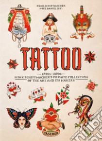 Tattoo. 1730s-1970s. Henk Schiffmacher's private collection. Ediz. inglese, francese e tedesca libro di Schiffmacher Henk; Daniel N. (cur.)