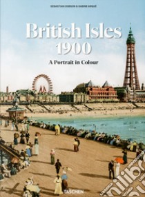 The British Isles 1900. A portrait in colour. Ediz. multilingue libro di Dobson Sebastian; Arqué S. (cur.)