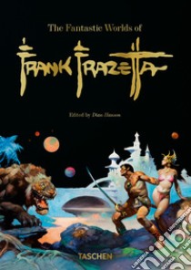 The fantastic worlds of Frank Frazetta. 40th Ed.. Ediz. multilingue libro di Nadel Dan; Smith Zak; Hanson D. (cur.)