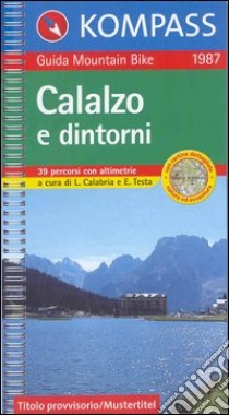 Guida bici e bike n. 1987. Calalzo e dintorni, MTB 1:50.000 libro