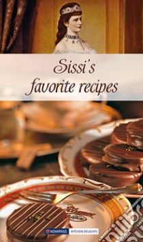 Libretto di cucina n. 1772. Sissi's favorite recipes libro