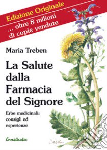 La salute dalla farmacia del Signore. Erbe medicinali: consigli ed esperienze libro di Treben Maria