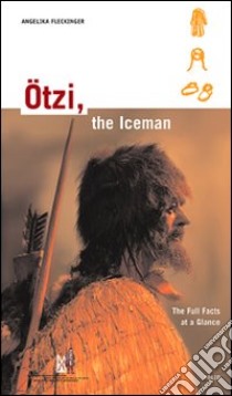 Ötzi, the iceman. The full facts at a glance libro di Fleckinger Angelika