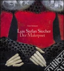 Luis Stefan Stecher. Der Malerpoet libro di Ammann Gert