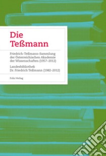 Die Teßmann. La biblioteca «Tessmann» Fetschrift zum 50-jährigen Bestehen der Südtiroler Landesbibliothek libro