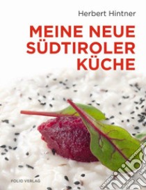 Meine neue Südtiroler Küche libro di Hintner Herbert