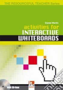 Activities for interactive whiteboards. The resourceful teacher series. Con CD-ROM libro di Martin Daniel