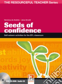 Seeds of confidence. Self-esteem activities for the EFL classroom. The resourceful teacher series. Con CD-ROM libro di De Andres Veronica, Arnold Jane