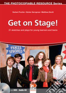 Get on stage! 21 sketches and plays for young learners and teens. The photocopiable resource series. Con CD Audio. Con DVD-ROM libro di Puchta Herbert, Gerngross Günter, Devitt Matthew