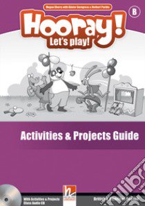 Hooray! Let's play! Level B. Activities and projects. Guide libro di Puchta Herbert; Gerngross Günter