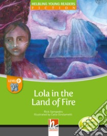 Lola and the land of fire. Young readers. Con CD Audio: Level D libro di Sampedro Rick