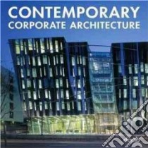 Contemporary corporate architecture. Ediz. multilingue libro