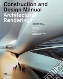 Architectural renderings. History and theory, studios and practices. Construction and design manual libro di Schillaci F. (cur.)