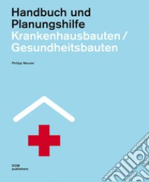 Krankenhausbauten/Gesundheitsbauten. Handbuch und Planungshilfe libro di Meuser Philipp