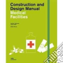 Medical facilities and health care. Building typlogies, public health. Construction and design manual libro di Meuser Philipp